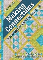 Making Connections - A Free-Motion Quilting Workbook: 12 Design Suites - For Longarm Or Domestic Machines