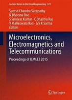 Microelectronics, Electromagnetics And Telecommunications: Proceedings Of Icmeet 2015 (Lecture Notes In Electrical Engineering)