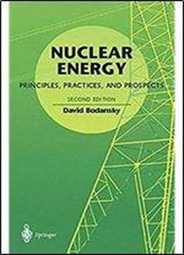 Nuclear Energy: Principles, Practices, And Prospects