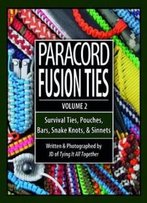 Paracord Fusion Ties - Volume 2: Survival Ties, Pouches, Bars, Snake Knots, And Sinnets