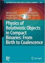Physics Of Relativistic Objects In Compact Binaries: From Birth To Coalescence (Astrophysics And Space Science Library)