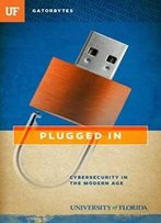 Plugged In: Cybersecurity In The Modern Age (Gatorbytes)