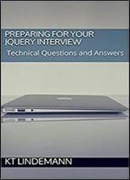 Preparing For Your Jquery Interview: Technical Questions And Answers (your Technical Interview Book 3)