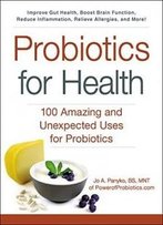 Probiotics For Health: 100 Amazing And Unexpected Uses For Probiotics