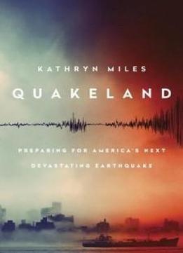 Quakeland: On The Road To America's Next Devastating Earthquake