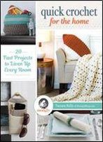 Quick Crochet For The Home: 20 Fast Projects To Liven Up Every Room