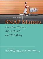 Snap Matters: How Food Stamps Affect Health And Well-Being (Studies In Social Inequality)