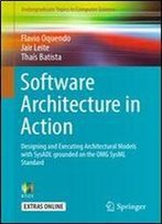 Software Architecture In Action: Designing And Executing Architectural Models With Sysadl Grounded On The Omg Sysml Standard (Undergraduate Topics In Computer Science)