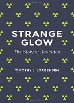 Strange Glow: The Story Of Radiation