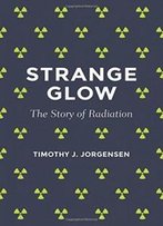 Strange Glow: The Story Of Radiation