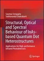 Structural, Optical And Spectral Behaviour Of Inas-Based Quantum Dot Heterostructures: Applications For High-Performance Infrared Photodetectors