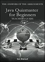 The Answers Of The Assignments Of Java Quizmaster For Beginners: Teacher's Guide