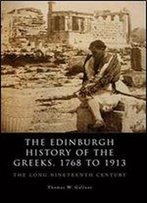 The Edinburgh History Of The Greeks, 1768 To 1913: The Long Nineteenth Century (The Edinburgh History Of The Greeks Eup)