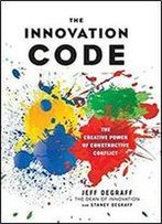 The Innovation Code: The Creative Power Of Constructive Conflict