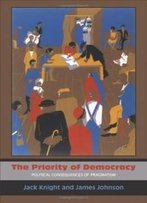 The Priority Of Democracy: Political Consequences Of Pragmatism (Russell Sage Foundation Copub)