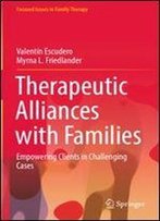 Therapeutic Alliances With Families: Empowering Clients In Challenging Cases (Focused Issues In Family Therapy)