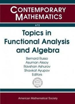 Topics In Functional Analysis And Algebra: Usa-uzbekistan Conference On Analysis And Mathematical Physics May 20-23, 2014 California State University, Fullerton, Ca (contemporary Mathematics)