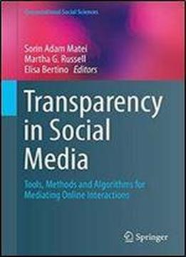 Transparency In Social Media: Tools, Methods And Algorithms For Mediating Online Interactions (computational Social Sciences)