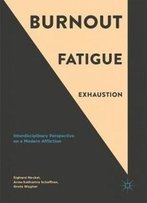 Burnout, Fatigue, Exhaustion: An Interdisciplinary Perspective On A Modern Affliction