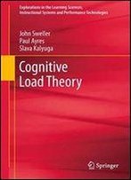 Cognitive Load Theory (Explorations In The Learning Sciences, Instructional Systems And Performance Technologies)