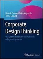 Corporate Design Thinking: Wie Unternehmen Ihre Innovationen Erfolgreich Gestalten