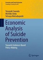 Economic Analysis Of Suicide Prevention: Towards Evidence-Based Policy-Making (Economy And Social Inclusion)
