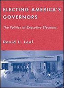 Electing America's Governors: The Politics Of Executive Elections