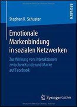 Emotionale Markenbindung In Sozialen Netzwerken: Zur Wirkung Von Interaktionen Zwischen Kunde Und Marke Auf Facebook
