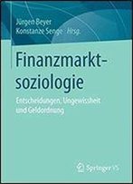 Finanzmarktsoziologie: Entscheidungen, Ungewissheit Und Geldordnung