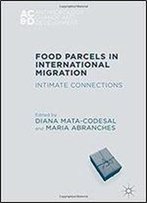 Food Parcels In International Migration: Intimate Connections (Anthropology, Change, And Development)