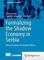 Formalizing The Shadow Economy In Serbia: Policy Measures And Growth Effects (Contributions To Economics)