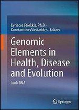 Genomic Elements In Health, Disease And Evolution: Junk Dna