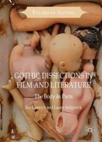 Gothic Dissections In Film And Literature: The Body In Parts (Palgrave Gothic)