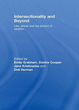 Intersectionality And Beyond: Law, Power And The Politics Of Location