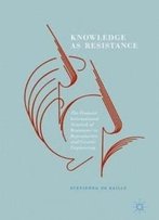 Knowledge As Resistance: The Feminist International Network Of Resistance To Reproductive And Genetic Engineering
