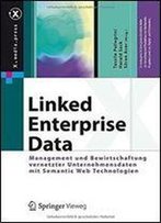 Linked Enterprise Data: Management Und Bewirtschaftung Vernetzter Unternehmensdaten Mit Semantic Web Technologien (X.Media.Press)