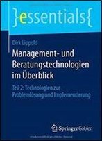 Management- Und Beratungstechnologien Im Uberblick: Teil 2: Technologien Zur Problemlosung Und Implementierung (Essentials)