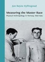Measuring The Master Race: Physical Anthropology In Norway 1890-1945