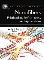 Nanofibers: Fabrication, Performance, And Applications (Nanotechnology Science And Technology)
