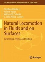 Natural Locomotion In Fluids And On Surfaces: Swimming, Flying, And Sliding (The Ima Volumes In Mathematics And Its Applications)