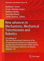 New Advances In Mechanisms, Mechanical Transmissions And Robotics: Proceedings Of The Joint International Conference Of The Xii International ... ’16) (Mechanisms And Machine Science)
