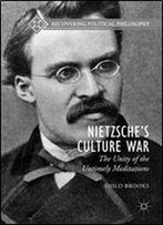 Nietzsches Culture War: The Unity Of The Untimely Meditations (Recovering Political Philosophy)