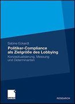 Politiker-compliance Als Zielgroe Des Lobbying: Konzeptualisierung, Messung Und Determinanten