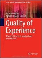 Quality Of Experience: Advanced Concepts, Applications And Methods (T-Labs Series In Telecommunication Services)