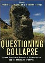 Questioning Collapse: Human Resilience, Ecological Vulnerability, And The Aftermath Of Empire