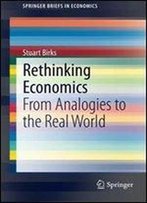 Rethinking Economics: From Analogies To The Real World (Springerbriefs In Economics)