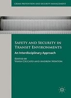 Safety And Security In Transit Environments: An Interdisciplinary Approach (Crime Prevention And Security Management)