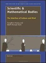 Scientific & Mathematical Bodies: The Interface Of Culture And Mind (New Directions In Mathematics And Science Education)