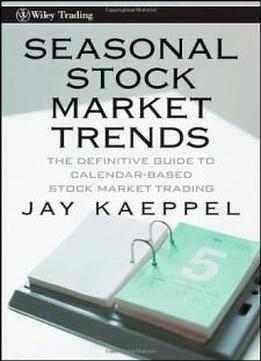 Seasonal Stock Market Trends: The Definitive Guide To Calendar-based Stock Market Trading (wiley Trading)