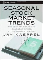 Seasonal Stock Market Trends: The Definitive Guide To Calendar-Based Stock Market Trading (Wiley Trading)